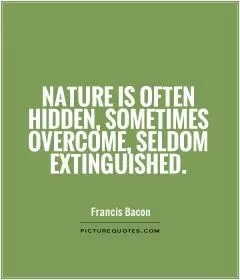 Nature is often hidden, sometimes overcome, seldom extinguished Picture Quote #1