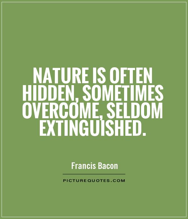 Nature is often hidden, sometimes overcome, seldom extinguished Picture Quote #1