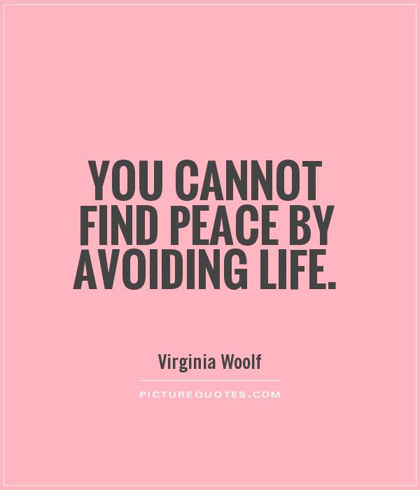 You cannot find peace by avoiding life Picture Quote #1