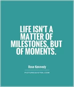 Life isn't a matter of milestones, but of moments Picture Quote #1