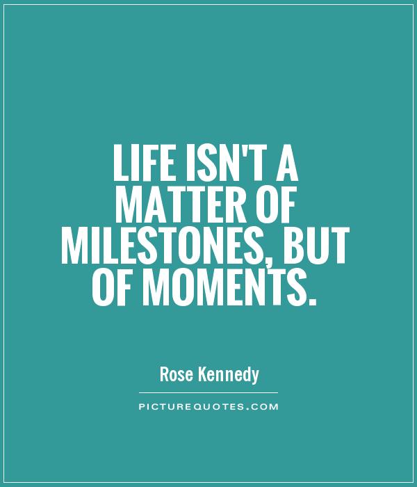 Life isn't a matter of milestones, but of moments Picture Quote #1
