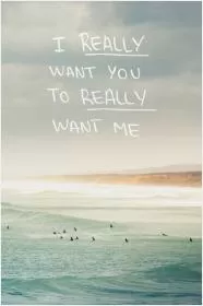 I really want you to really want me Picture Quote #1