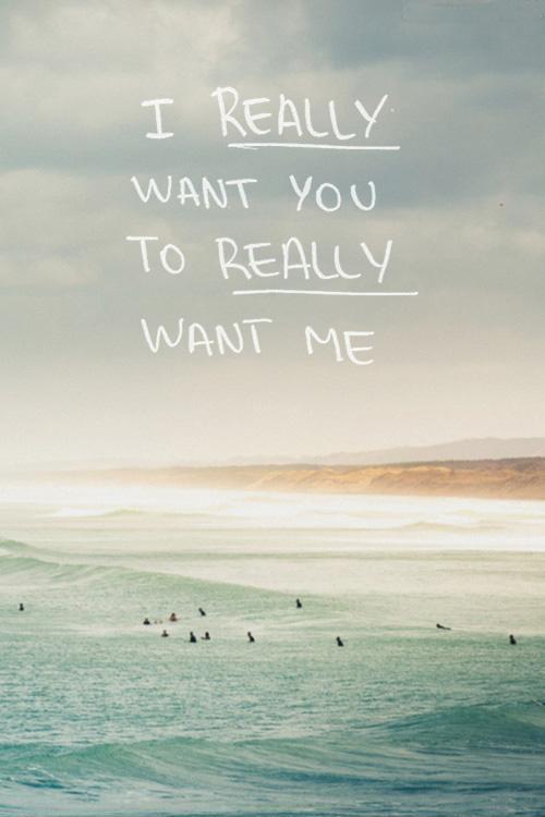 I really want you to really want me Picture Quote #1