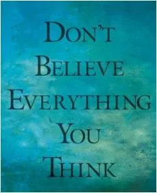 Don't believe everything you think Picture Quote #1
