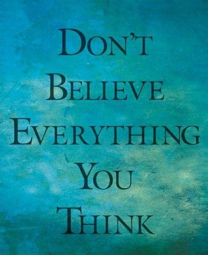 Don't believe everything you think Picture Quote #1