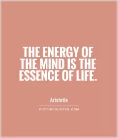 The energy of the mind is the essence of life Picture Quote #1