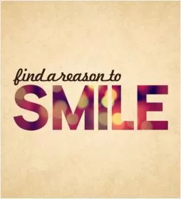 Find a reason to smile Picture Quote #1