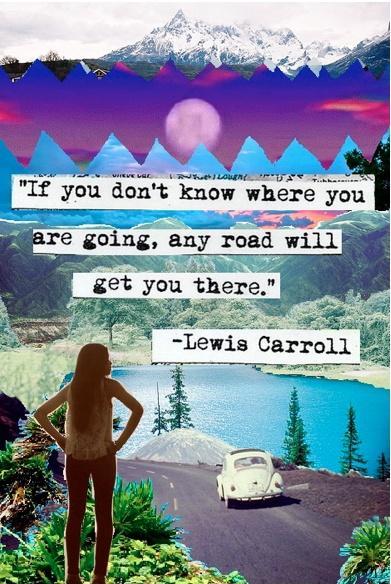 If you don't know where you are going, any road will get you there Picture Quote #1