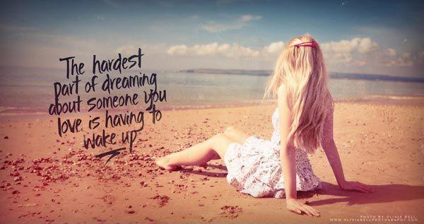 The hardest part of dreaming about someone you love is having to wake up Picture Quote #1