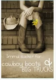 I'm a sucker for cowboy boots and big trucks Picture Quote #1