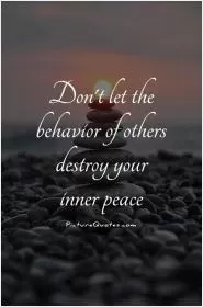 Don't let the behavior of others destroy your inner peace Picture Quote #3