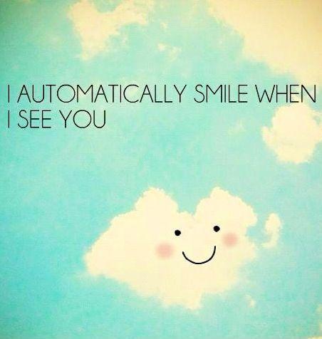 I automatically smile when i see you Picture Quote #1