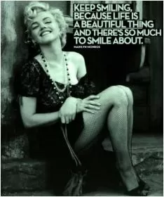 Keep smiling, because life is a beautiful thing and there's so much to smile about Picture Quote #1