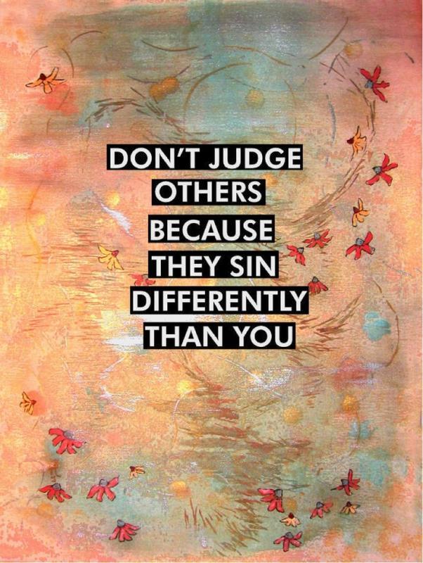 Don't judge others because they sin differently than you Picture Quote #1