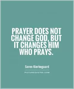 Prayer does not change God, but it changes him who prays Picture Quote #1