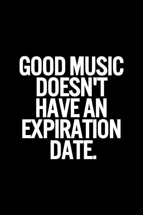 Good music doesn't have an expiration date Picture Quote #1