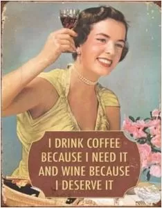 I drink coffee because i need it and wine because i deserve it Picture Quote #1