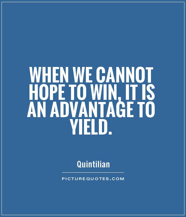 When we cannot hope to win, it is an advantage to yield Picture Quote #1