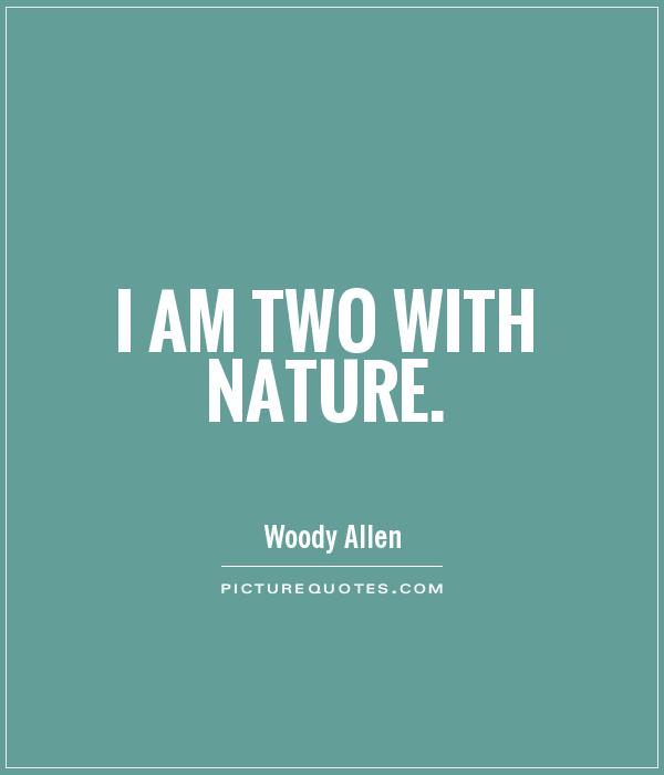 I am two with nature Picture Quote #1