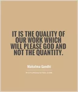 It is the quality of our work which will please God and not the quantity Picture Quote #1