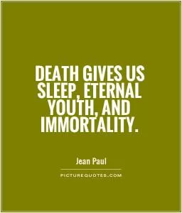 Death gives us sleep, eternal youth, and immortality Picture Quote #1
