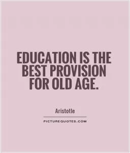 Education is the best provision for old age Picture Quote #1
