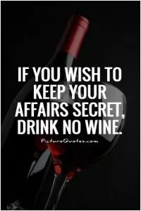 If you wish to keep your affairs secret, drink no wine Picture Quote #1