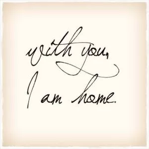 With you i am home Picture Quote #1