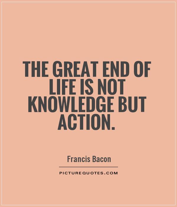 The great end of life is not knowledge but action Picture Quote #1