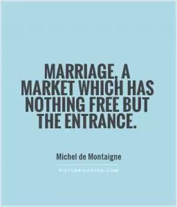 Marriage, a market which has nothing free but the entrance Picture Quote #1