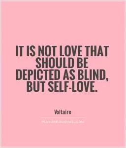 It is not love that should be depicted as blind, but self-love Picture Quote #1