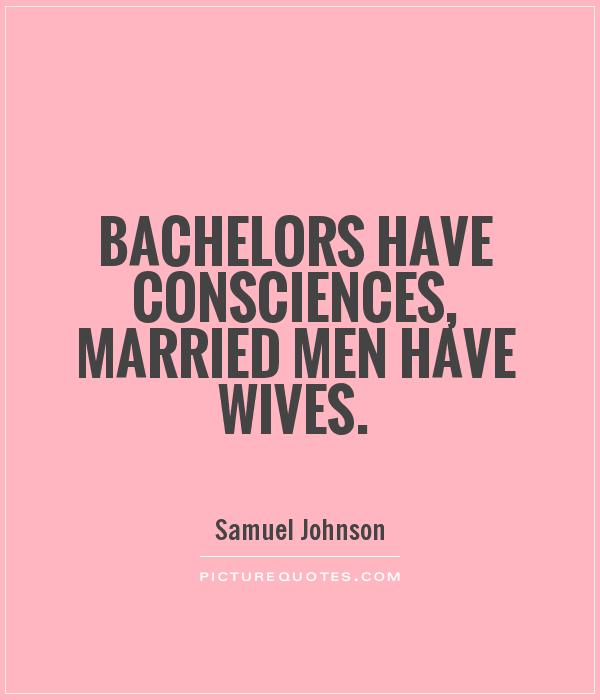 Bachelors have consciences, married men have wives Picture Quote #1
