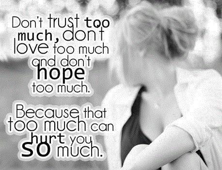 Don't trust too much, don't love too much and don't hope too much Picture Quote #1
