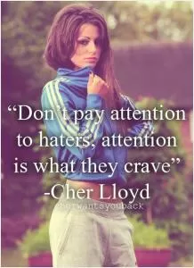 Don't pay attention to haters, attention is what they crave Picture Quote #1