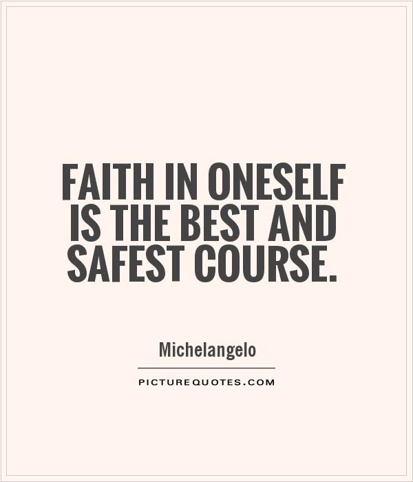 Faith in oneself is the best and safest course Picture Quote #1