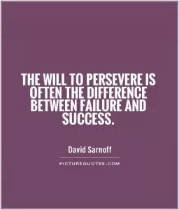 The will to persevere is often the difference between failure and success Picture Quote #1