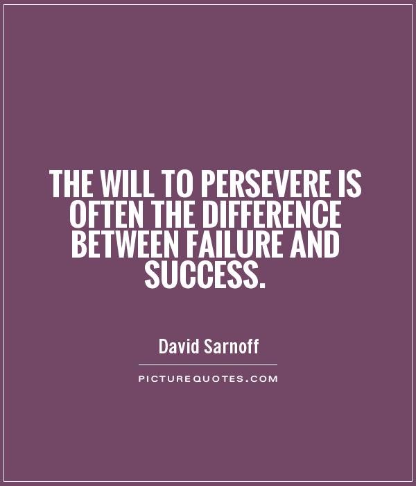 The will to persevere is often the difference between failure and success Picture Quote #1