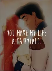 You make my life a fairytale Picture Quote #1