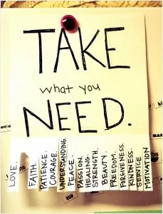 Take what you need Picture Quote #1