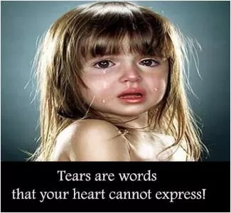 Tears are words that your heart cannot express Picture Quote #1