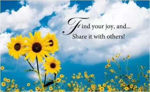 Find your joy and share it with others Picture Quote #1