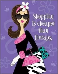 Shopping is cheaper than therapy Picture Quote #1