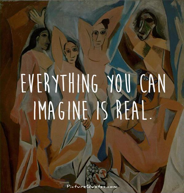 Everything you can imagine is real Picture Quote #1