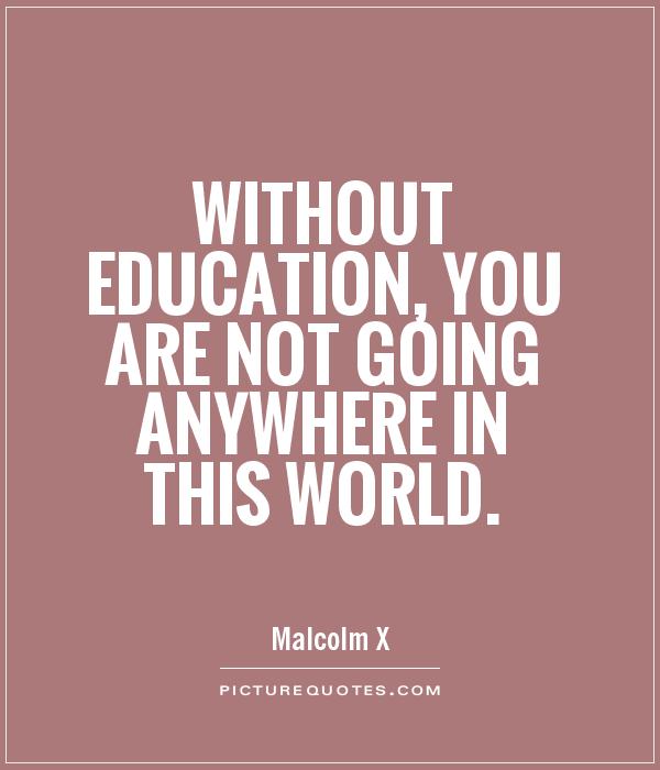 Without education, you are not going anywhere in this world Picture Quote #1