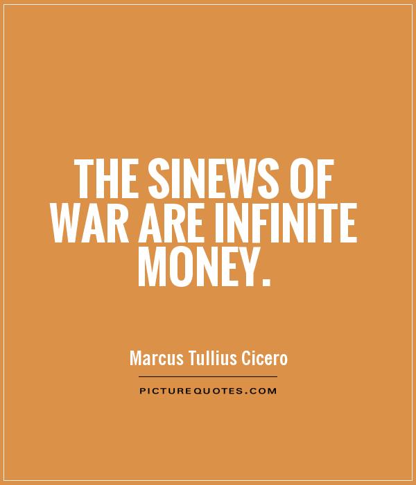 The sinews of war are infinite money Picture Quote #1