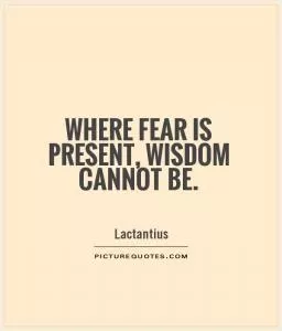 Where fear is present, wisdom cannot be Picture Quote #1