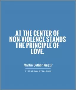 At the center of non-violence stands the principle of love Picture Quote #1