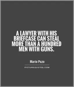 A lawyer with his briefcase can steal more than a hundred men with guns Picture Quote #1