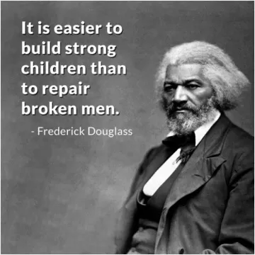 It is easier to build strong children than to repair broken men Picture Quote #2