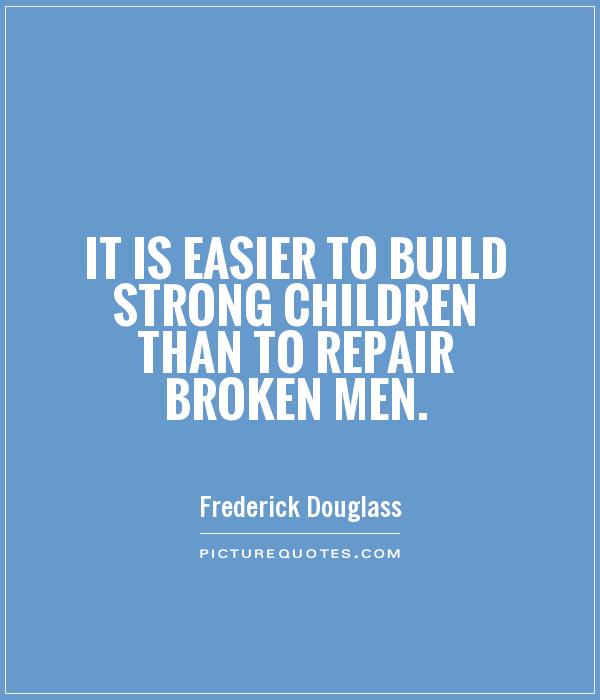 It is easier to build strong children than to repair broken men Picture Quote #1